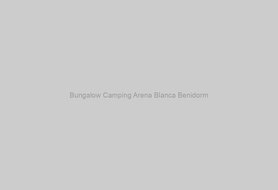 Bungalow Camping Arena Blanca Benidorm